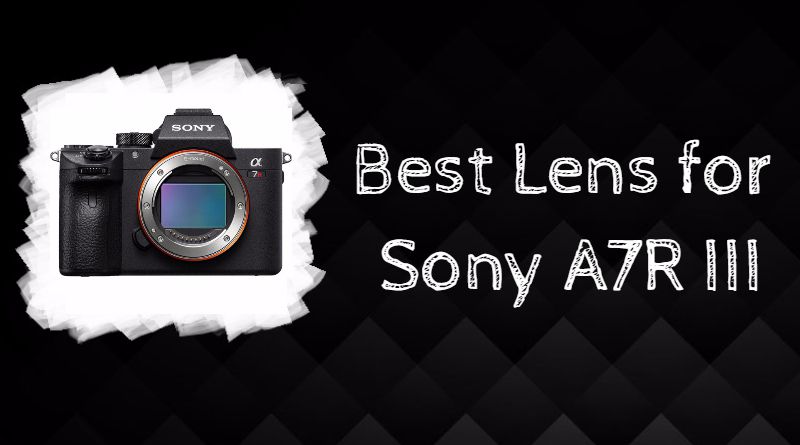 Best Lens for Sony A7R III