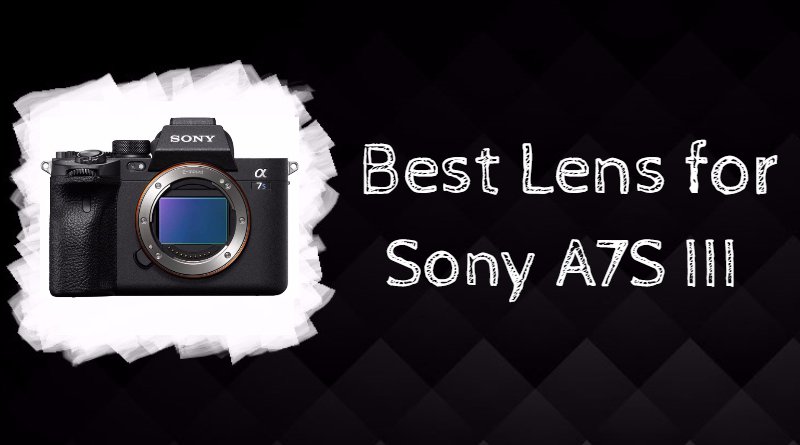 Best Lens for Sony A7S III