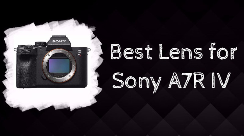 Best Lens for Sony A7R IV