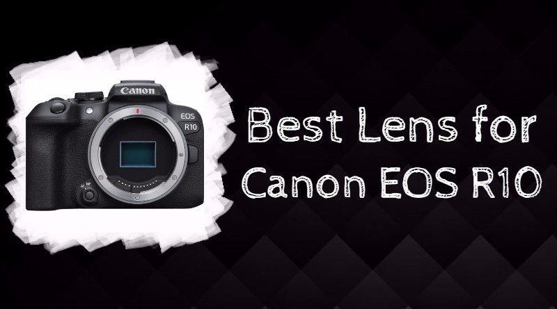 Best Lens for Canon EOS R10